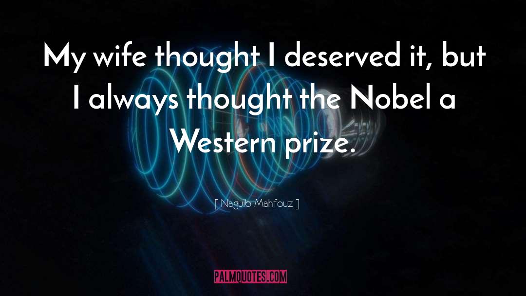 Naguib Mahfouz Quotes: My wife thought I deserved