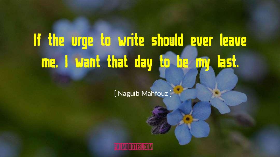 Naguib Mahfouz Quotes: If the urge to write