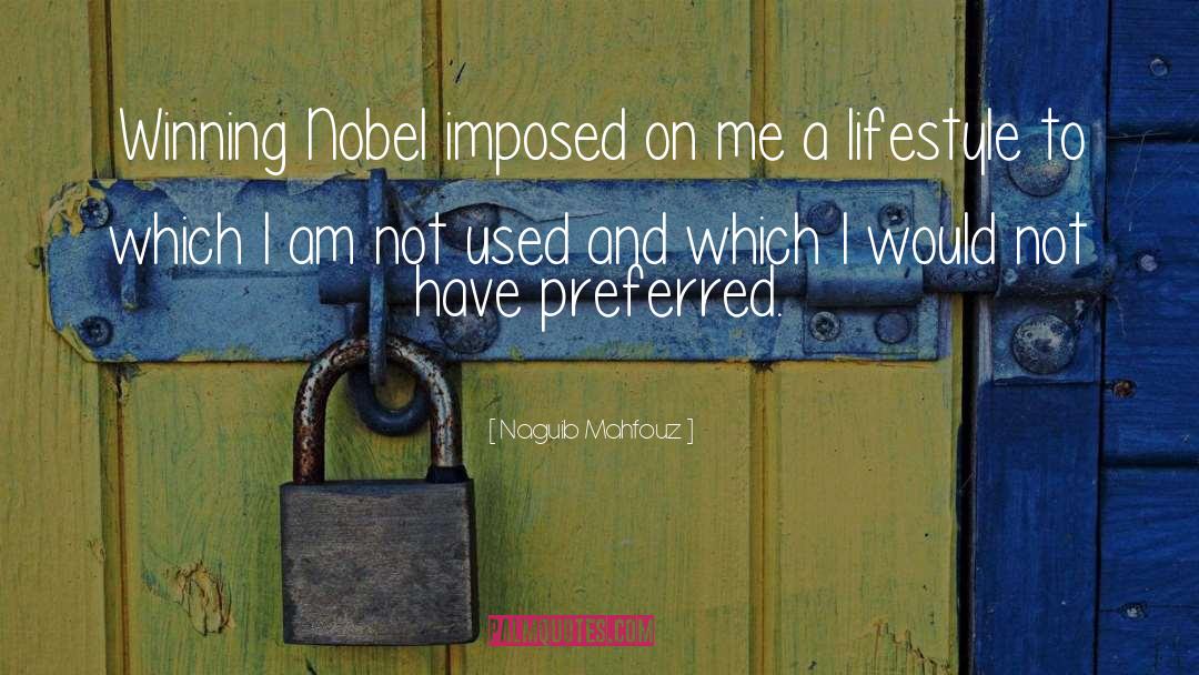 Naguib Mahfouz Quotes: Winning Nobel imposed on me