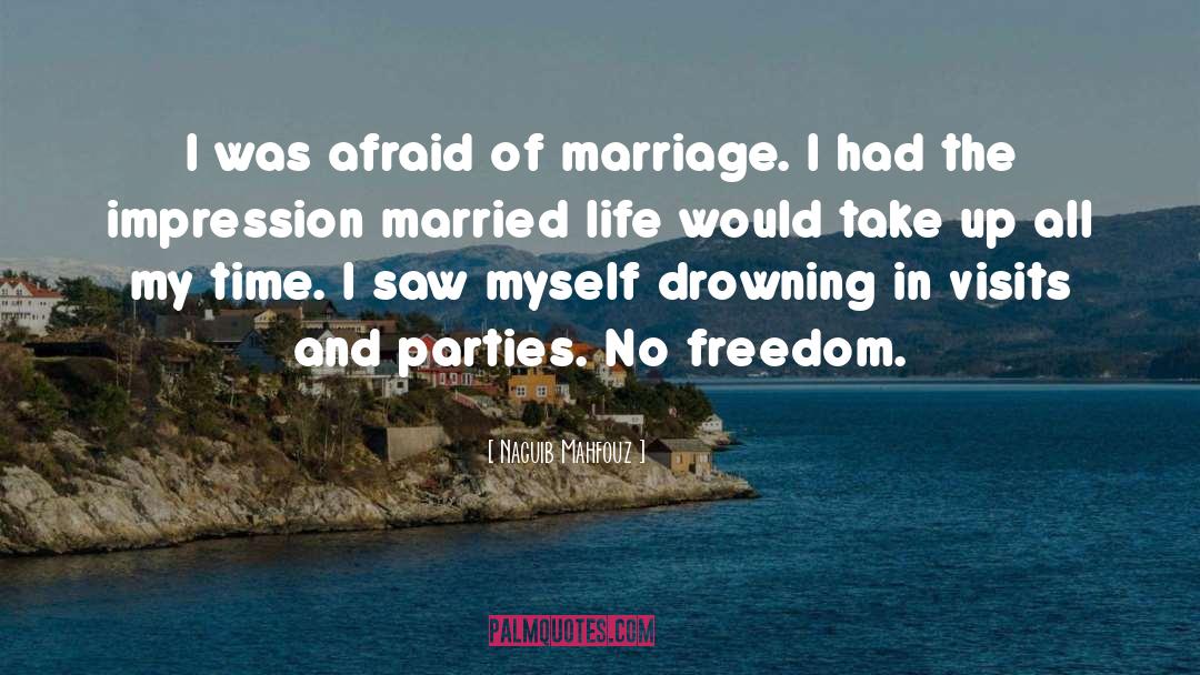 Naguib Mahfouz Quotes: I was afraid of marriage.
