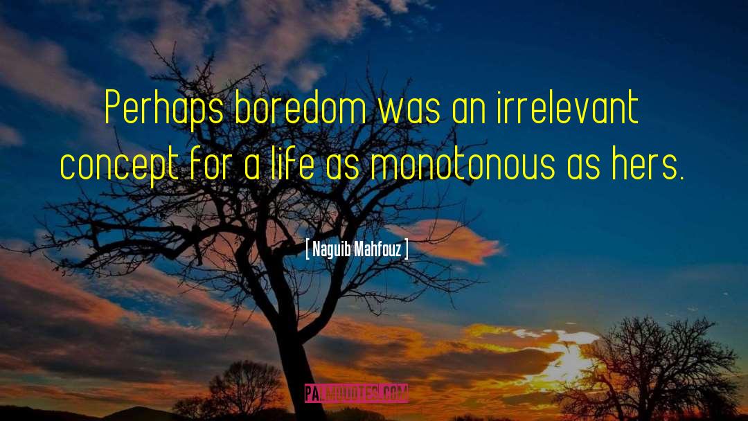 Naguib Mahfouz Quotes: Perhaps boredom was an irrelevant