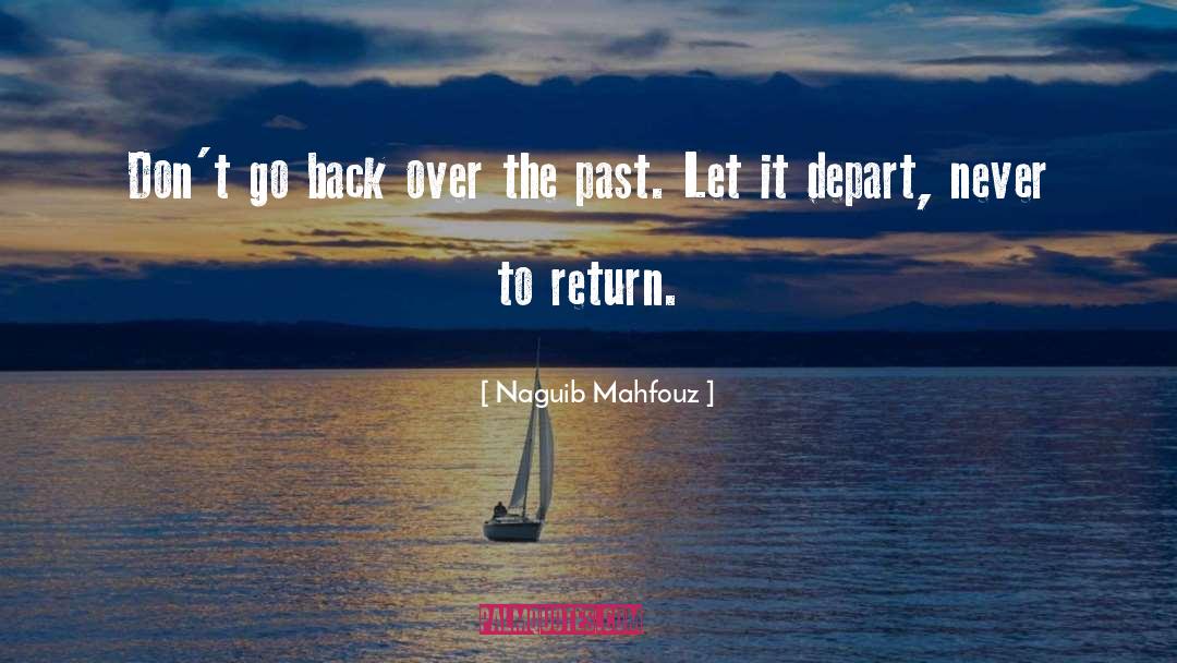 Naguib Mahfouz Quotes: Don't go back over the