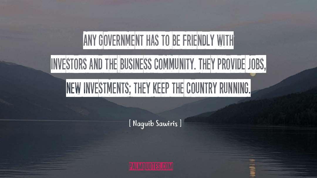 Naguib Sawiris Quotes: Any government has to be