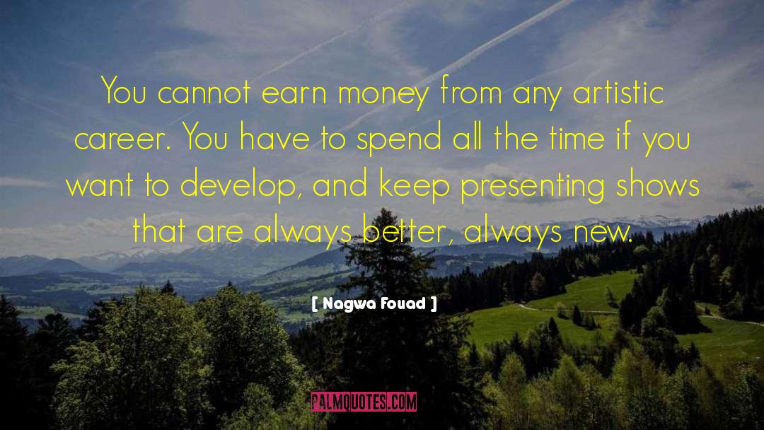 Nagwa Fouad Quotes: You cannot earn money from