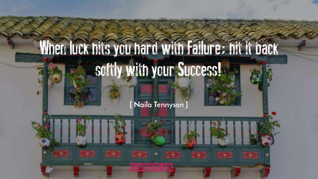 Naila Tennyson Quotes: When luck hits you hard