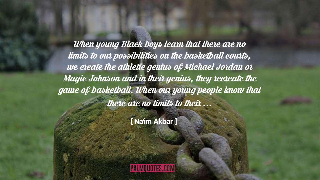 Na'im Akbar Quotes: When young Black boys learn