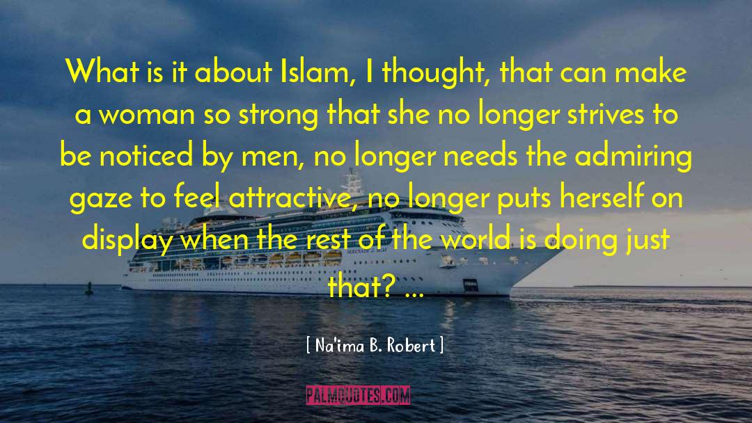 Na'ima B. Robert Quotes: What is it about Islam,