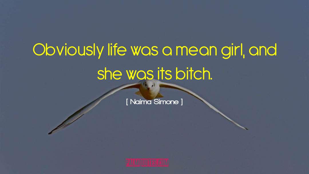 Naima Simone Quotes: Obviously life was a mean