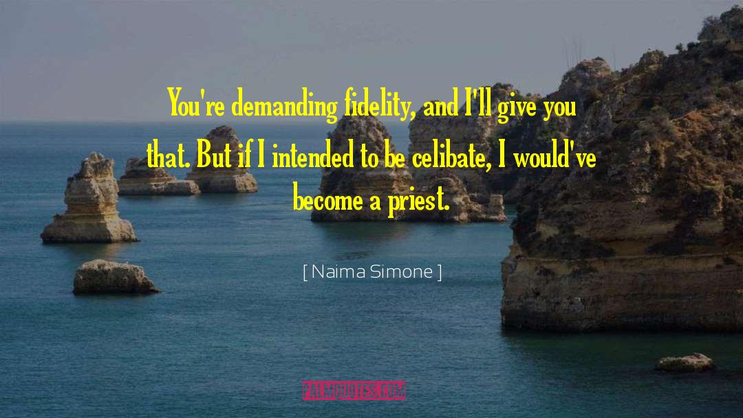Naima Simone Quotes: You're demanding fidelity, and I'll