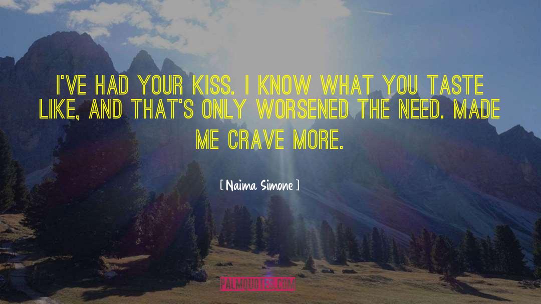 Naima Simone Quotes: I've had your kiss. I