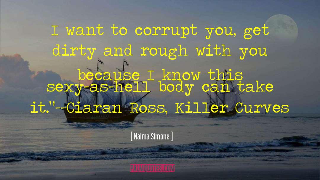 Naima Simone Quotes: I want to corrupt you,