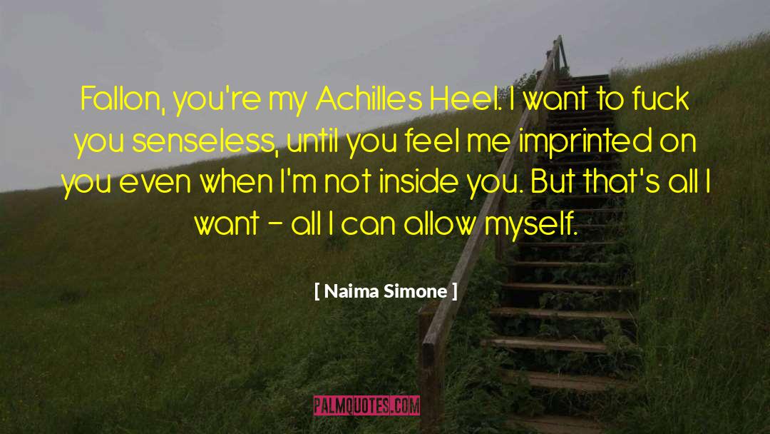Naima Simone Quotes: Fallon, you're my Achilles Heel.