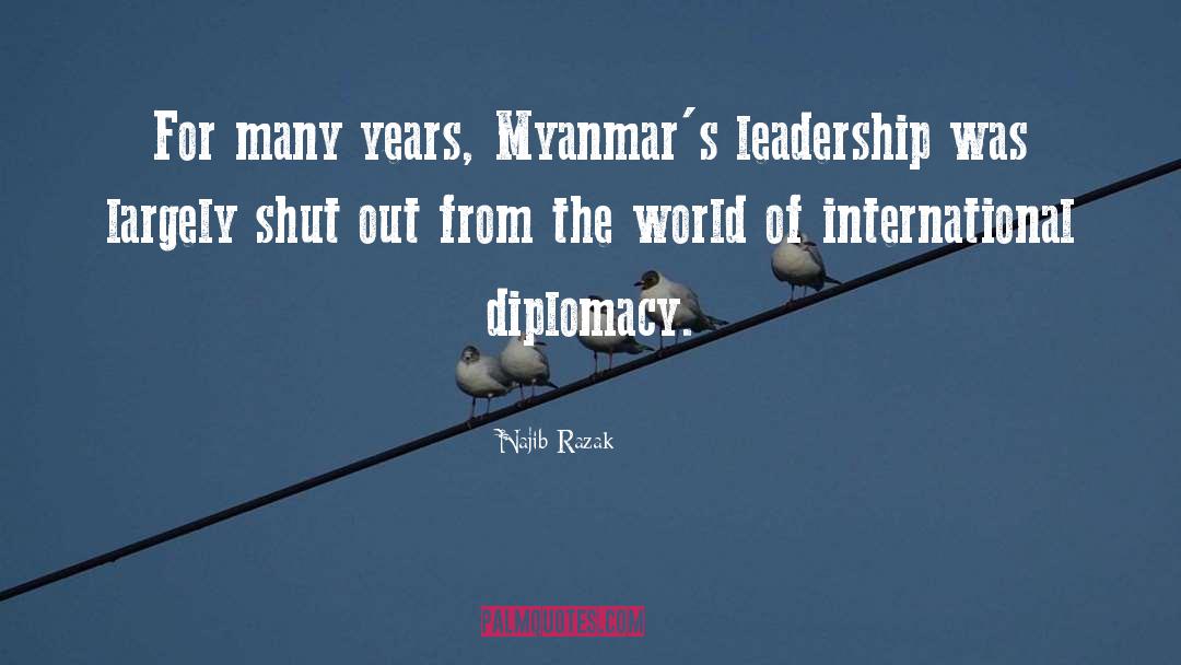 Najib Razak Quotes: For many years, Myanmar's leadership