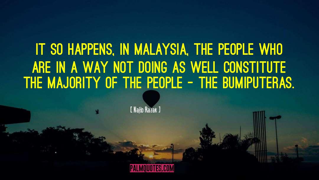 Najib Razak Quotes: It so happens, in Malaysia,