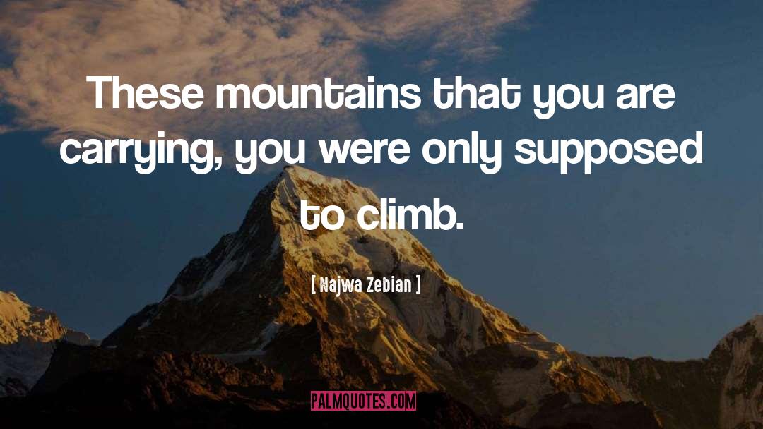 Najwa Zebian Quotes: These mountains that you are