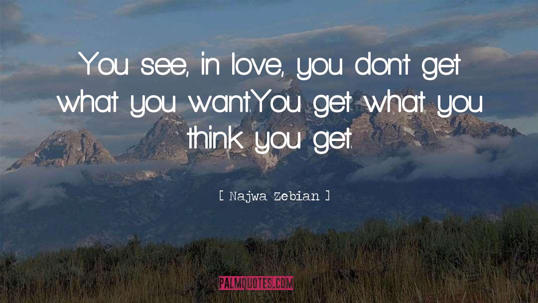 Najwa Zebian Quotes: You see, in love, you