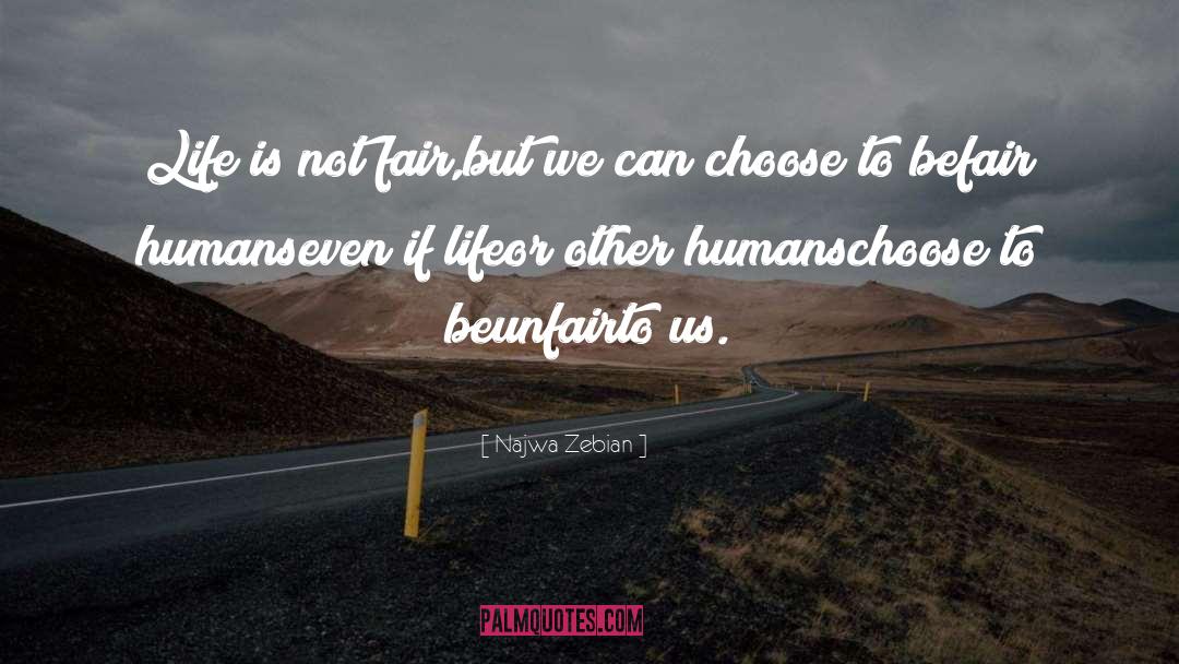 Najwa Zebian Quotes: Life is not fair,<br />but