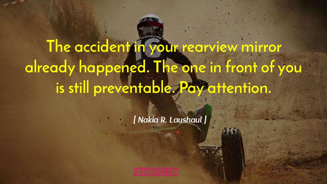 Nakia R. Laushaul Quotes: The accident in your rearview
