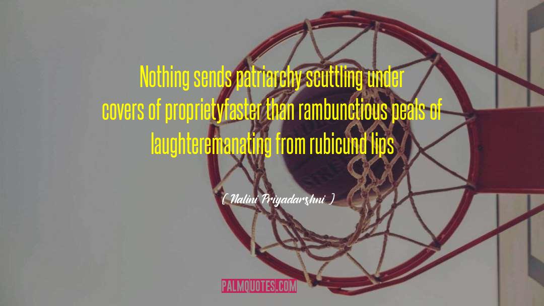 Nalini Priyadarshni Quotes: Nothing sends patriarchy scuttling <br