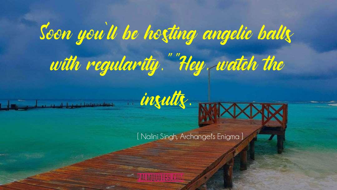 Nalini Singh, Archangel's Enigma Quotes: Soon you'll be hosting angelic