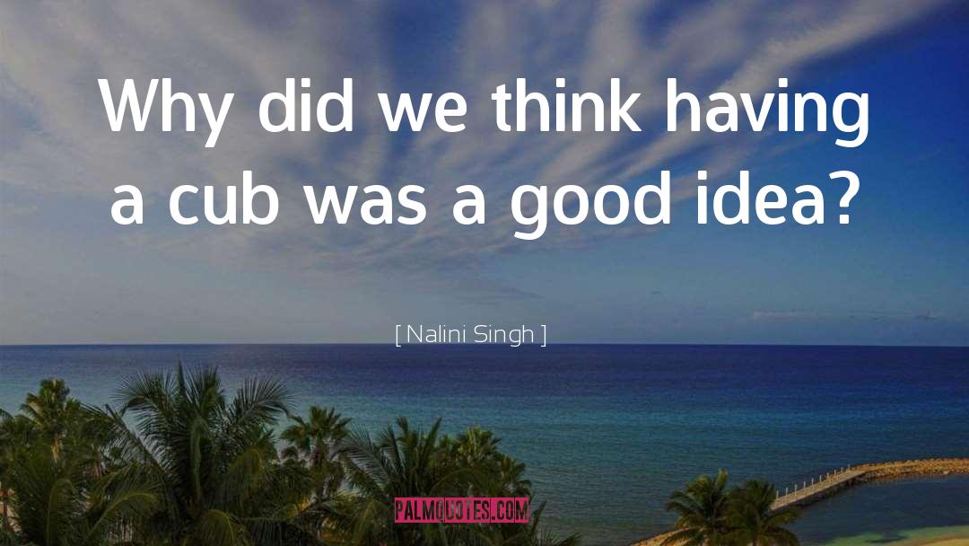 Nalini Singh Quotes: Why did we think having