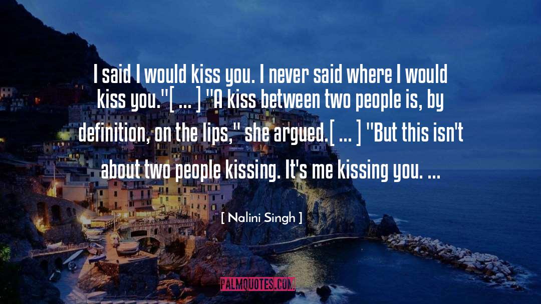 Nalini Singh Quotes: I said I would kiss