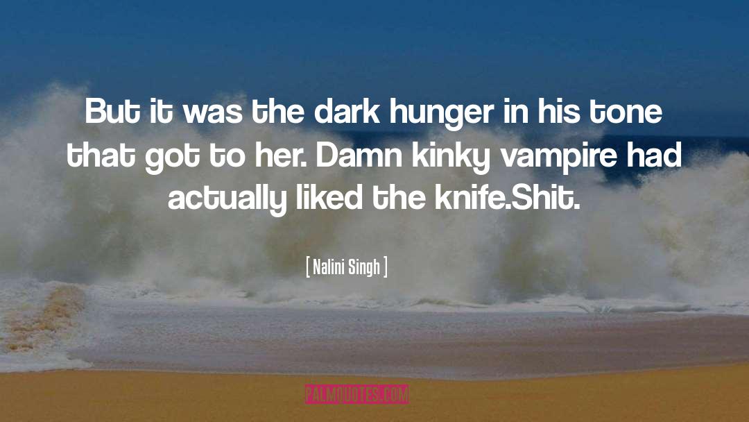 Nalini Singh Quotes: But it was the dark