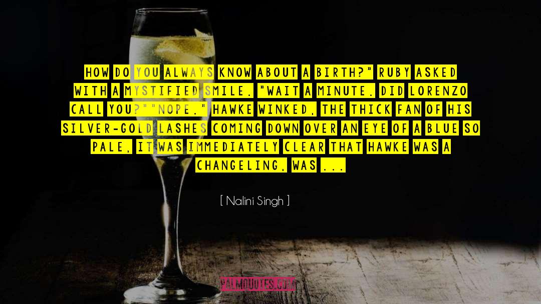 Nalini Singh Quotes: How do you always know