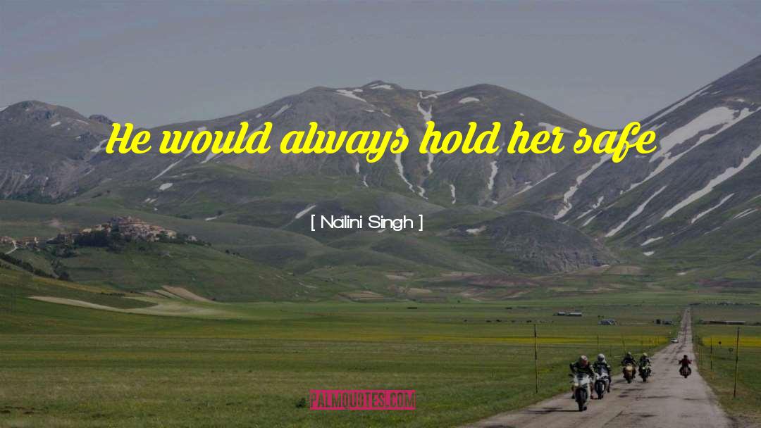 Nalini Singh Quotes: He would always hold her