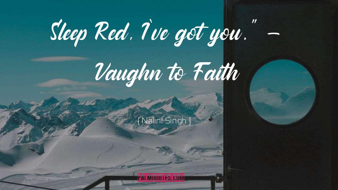 Nalini Singh Quotes: Sleep Red, I've got you.