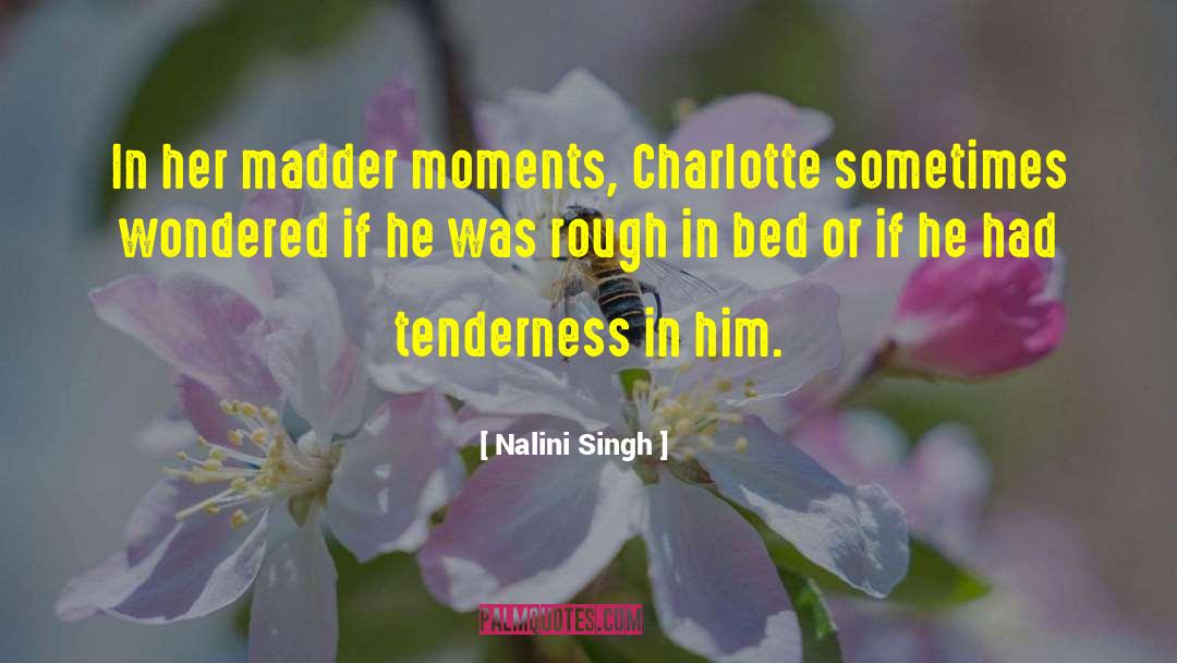 Nalini Singh Quotes: In her madder moments, Charlotte