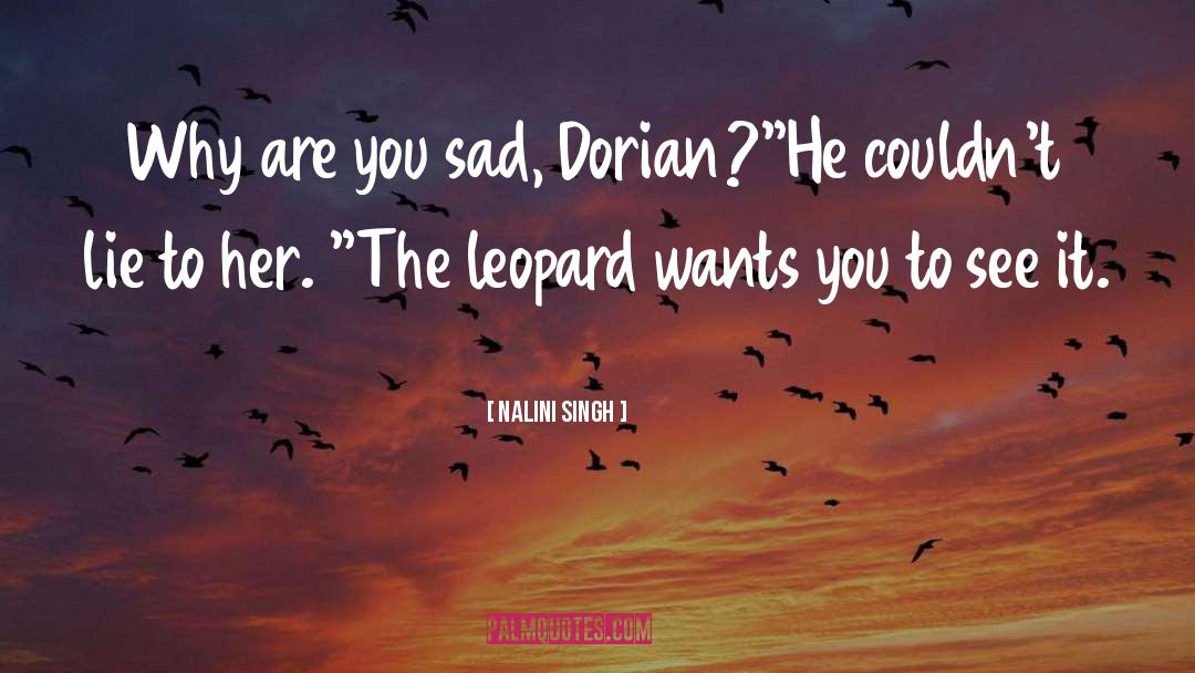 Nalini Singh Quotes: Why are you sad, Dorian?
