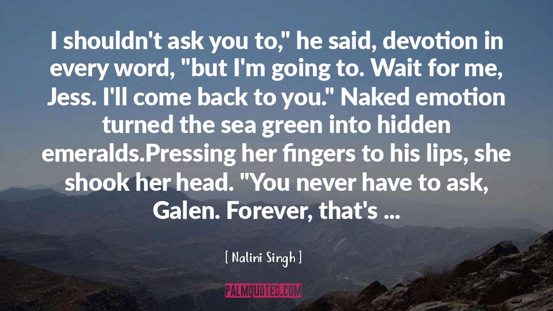 Nalini Singh Quotes: I shouldn't ask you to,