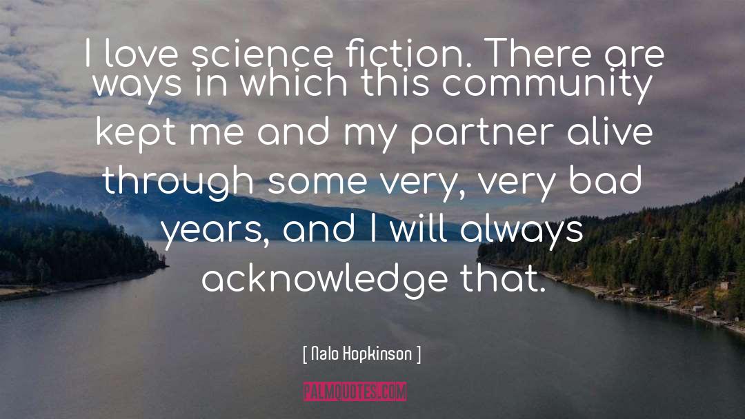 Nalo Hopkinson Quotes: I love science fiction. There