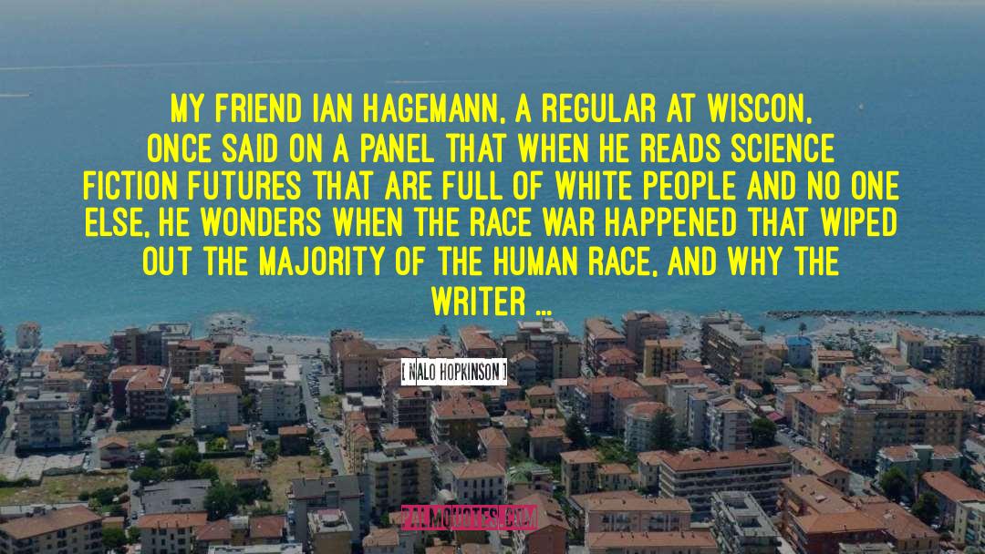 Nalo Hopkinson Quotes: My friend Ian Hagemann, a