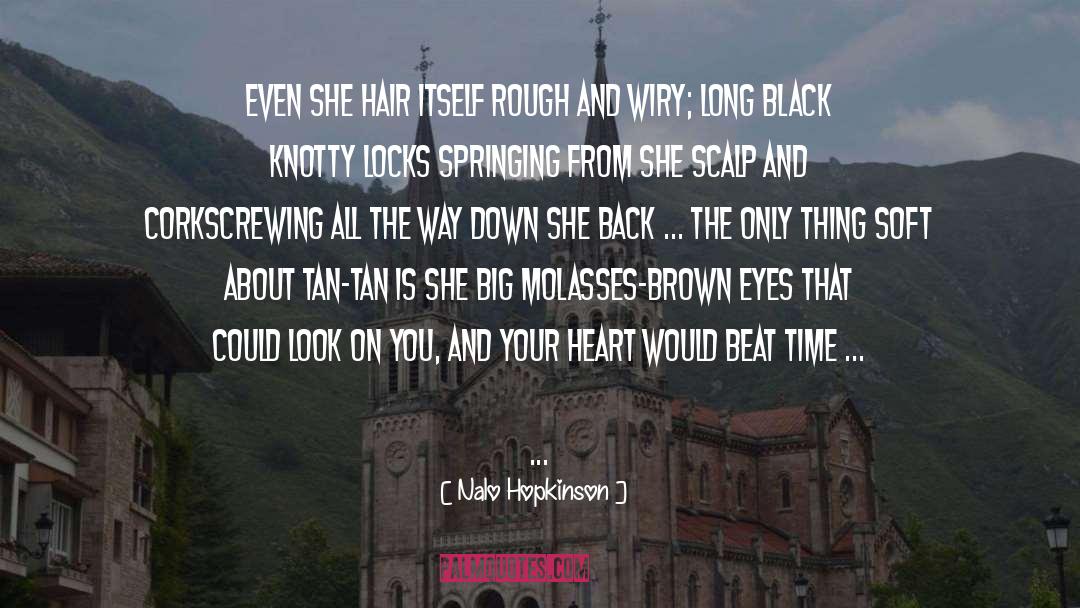 Nalo Hopkinson Quotes: Even she hair itself rough