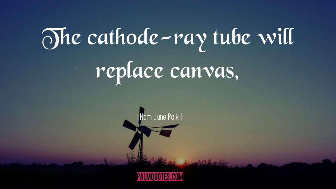 Nam June Paik Quotes: The cathode-ray tube will replace