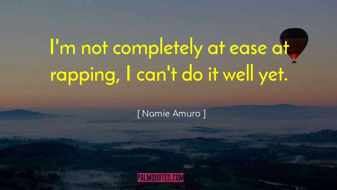 Namie Amuro Quotes: I'm not completely at ease
