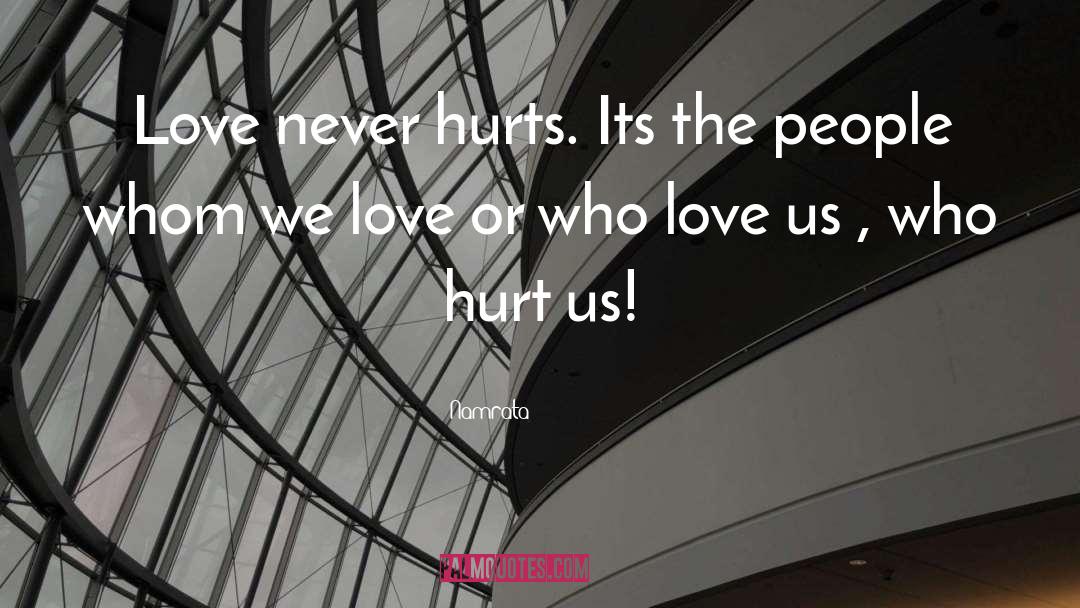 Namrata Quotes: Love never hurts. Its the
