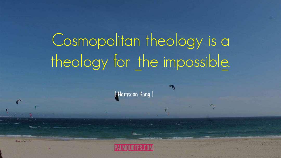 Namsoon Kang Quotes: Cosmopolitan theology is a theology