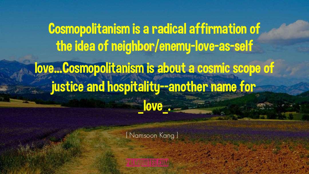 Namsoon Kang Quotes: Cosmopolitanism is a radical affirmation