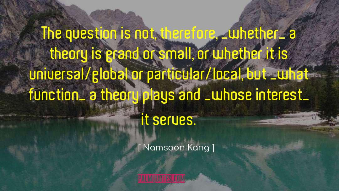 Namsoon Kang Quotes: The question is not, therefore,