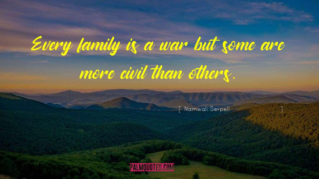 Namwali Serpell Quotes: Every family is a war