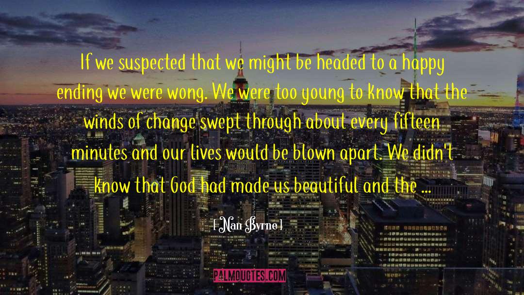 Nan Byrne Quotes: If we suspected that we