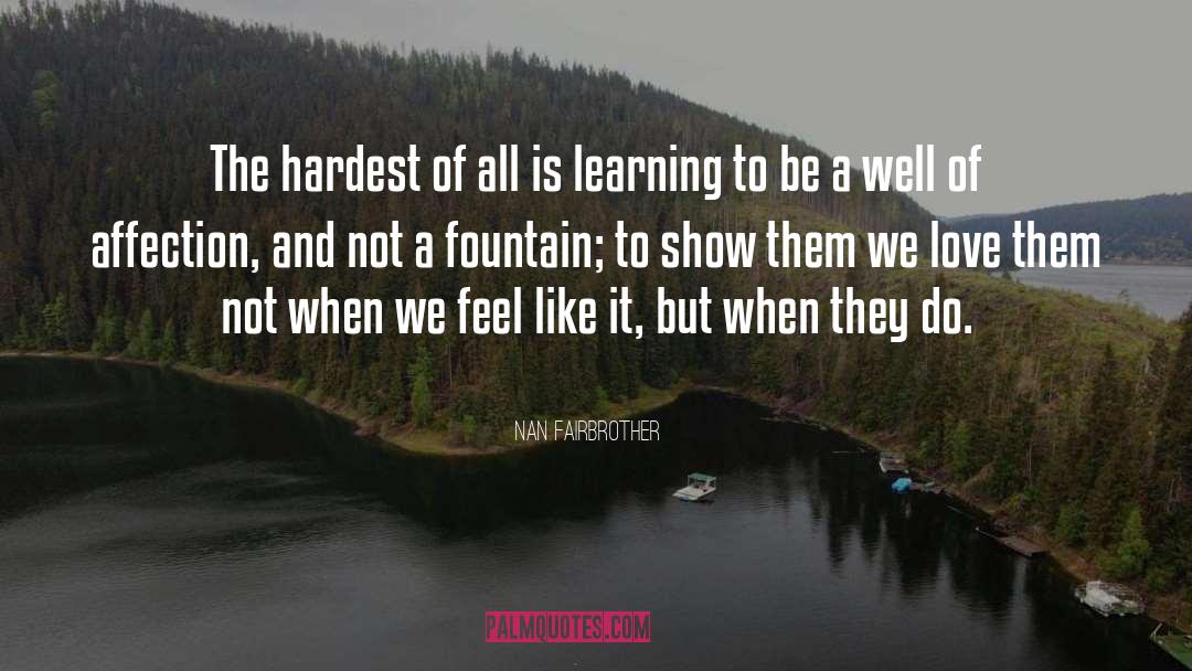 Nan Fairbrother Quotes: The hardest of all is