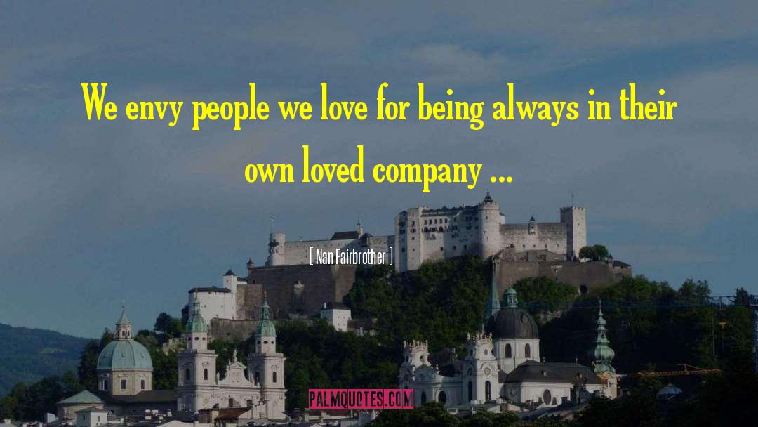 Nan Fairbrother Quotes: We envy people we love