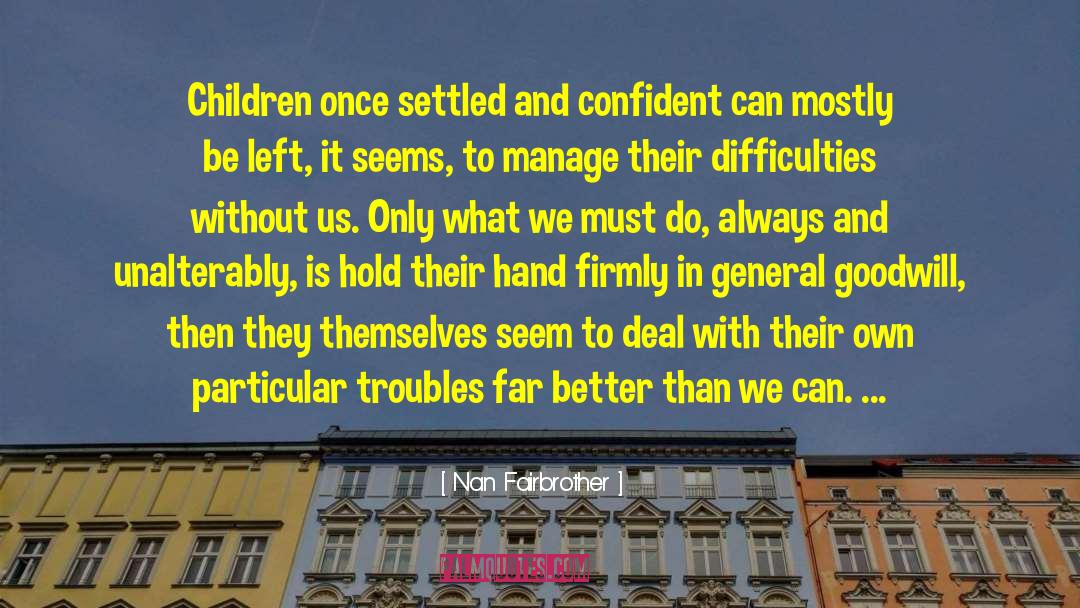 Nan Fairbrother Quotes: Children once settled and confident