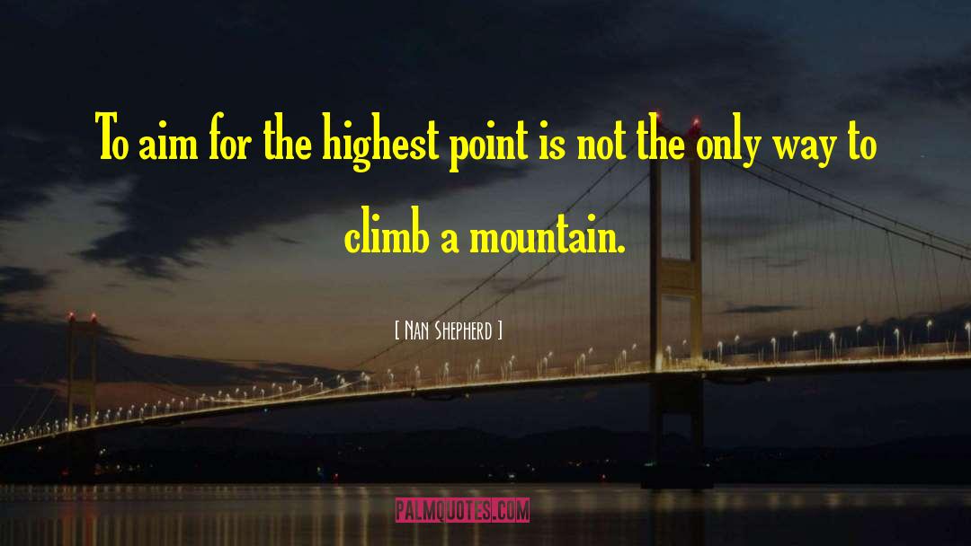 Nan Shepherd Quotes: To aim for the highest