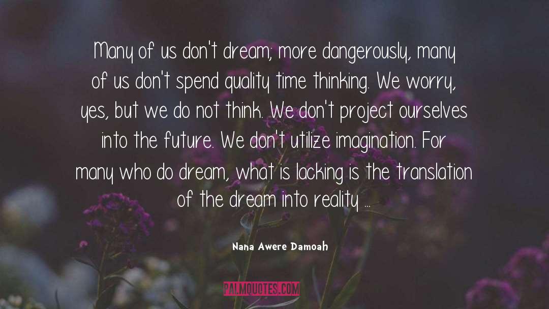 Nana Awere Damoah Quotes: Many of us don't dream;
