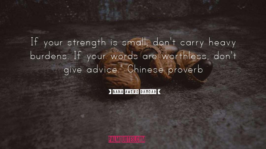 Nana Awere Damoah Quotes: If your strength is small,